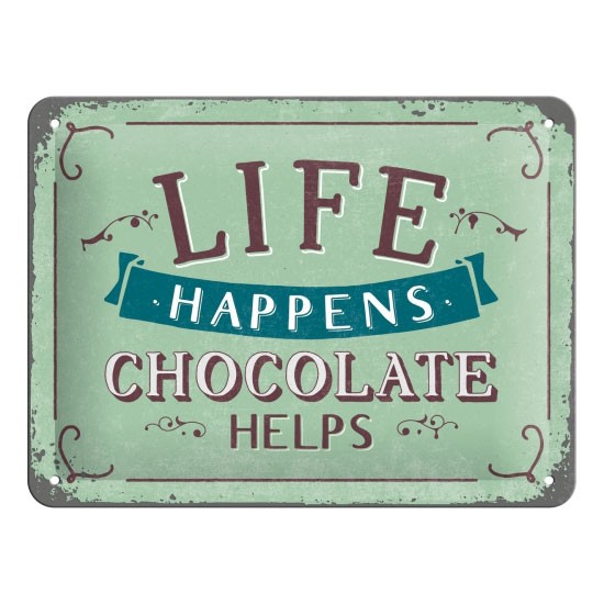 Blechschild Life Happens Chocolate Helps