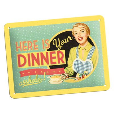 Blechschild Here Is Your Dinner