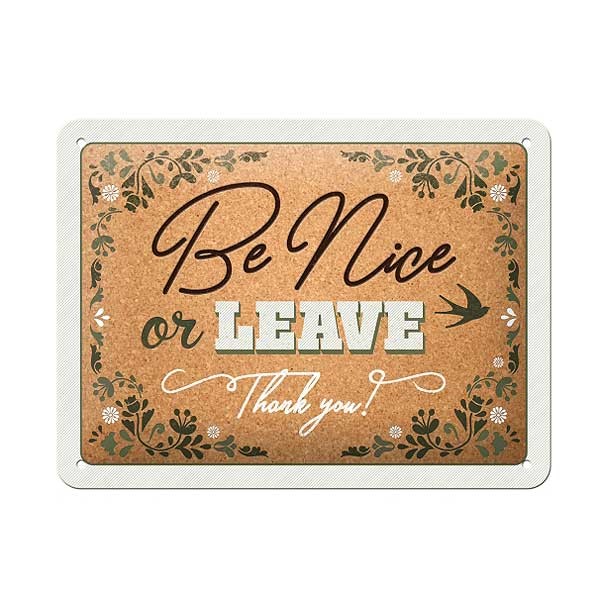 Blechschild Be Nice Or Leave 20x15cm